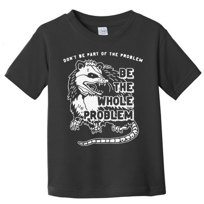 Don't Be Part Of the Problem Be The Whole Problem Funny Gym Toddler T-Shirt