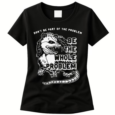 Don't Be Part Of the Problem Be The Whole Problem Funny Gym Womens T-Shirt
