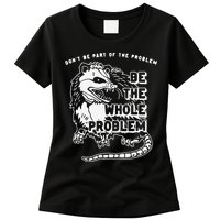 Don't Be Part Of the Problem Be The Whole Problem Funny Gym Womens T-Shirt