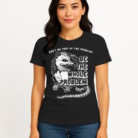 Don't Be Part Of the Problem Be The Whole Problem Funny Gym Womens T-Shirt