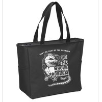 Don't Be Part Of the Problem Be The Whole Problem Funny Gym Zip Tote Bag