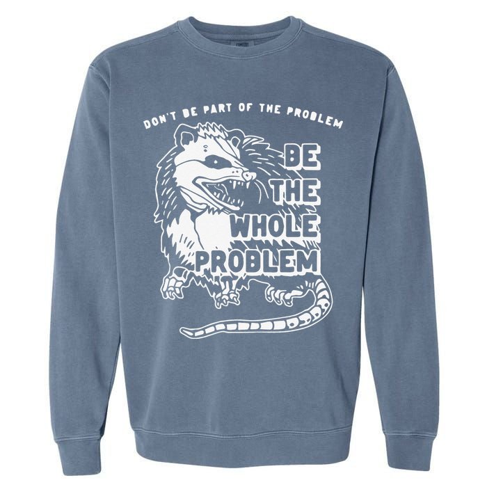 Don't Be Part Of the Problem Be The Whole Problem Funny Gym Garment-Dyed Sweatshirt