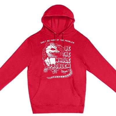 Don't Be Part Of the Problem Be The Whole Problem Funny Gym Premium Pullover Hoodie