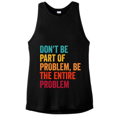 DonT Be Part Of The Problem Be The Entire Problem Ladies PosiCharge Tri-Blend Wicking Tank
