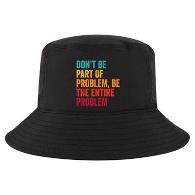 DonT Be Part Of The Problem Be The Entire Problem Cool Comfort Performance Bucket Hat