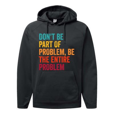 DonT Be Part Of The Problem Be The Entire Problem Performance Fleece Hoodie