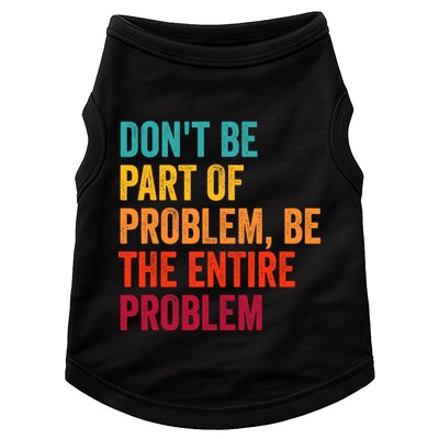 DonT Be Part Of The Problem Be The Entire Problem Doggie Tank