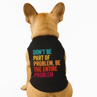 DonT Be Part Of The Problem Be The Entire Problem Doggie Tank