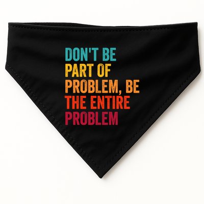 DonT Be Part Of The Problem Be The Entire Problem USA-Made Doggie Bandana