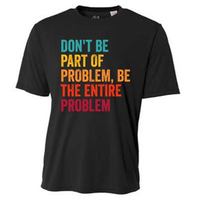 DonT Be Part Of The Problem Be The Entire Problem Cooling Performance Crew T-Shirt