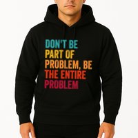 DonT Be Part Of The Problem Be The Entire Problem Hoodie