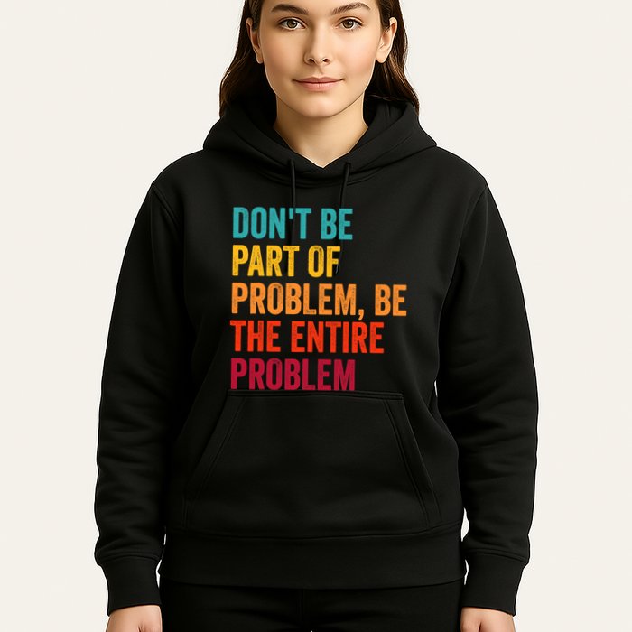 DonT Be Part Of The Problem Be The Entire Problem Hoodie