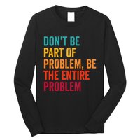 DonT Be Part Of The Problem Be The Entire Problem Long Sleeve Shirt