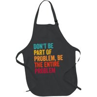 DonT Be Part Of The Problem Be The Entire Problem Apron