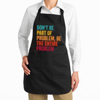 DonT Be Part Of The Problem Be The Entire Problem Apron