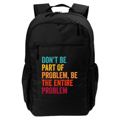 DonT Be Part Of The Problem Be The Entire Problem Backpack
