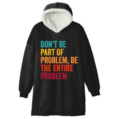 DonT Be Part Of The Problem Be The Entire Problem Hooded Wearable Blanket