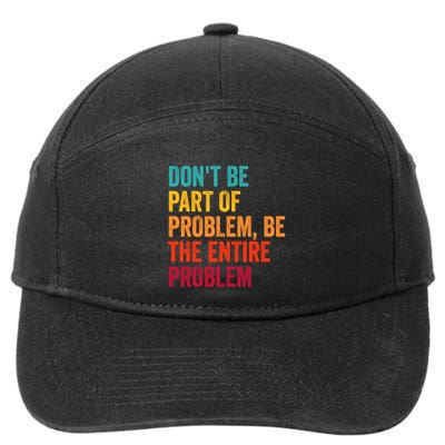 DonT Be Part Of The Problem Be The Entire Problem 7-Panel Snapback Hat