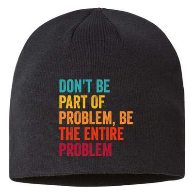 DonT Be Part Of The Problem Be The Entire Problem Sustainable Beanie