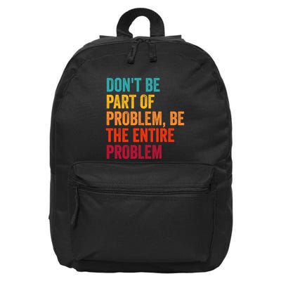 DonT Be Part Of The Problem Be The Entire Problem 16 in Basic Backpack
