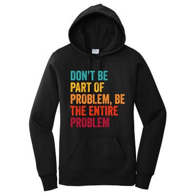 DonT Be Part Of The Problem Be The Entire Problem Women's Pullover Hoodie