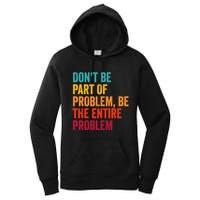 DonT Be Part Of The Problem Be The Entire Problem Women's Pullover Hoodie