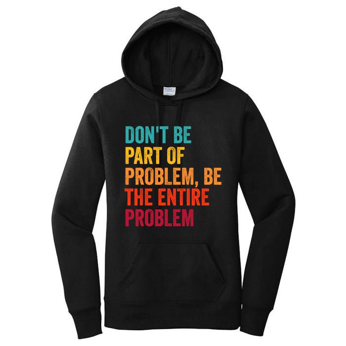 DonT Be Part Of The Problem Be The Entire Problem Women's Pullover Hoodie