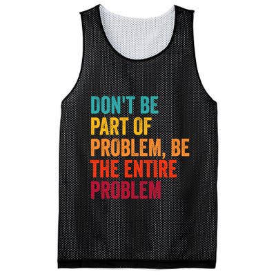 DonT Be Part Of The Problem Be The Entire Problem Mesh Reversible Basketball Jersey Tank