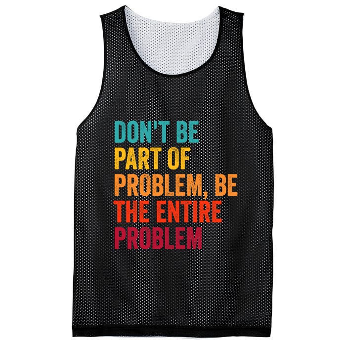 DonT Be Part Of The Problem Be The Entire Problem Mesh Reversible Basketball Jersey Tank