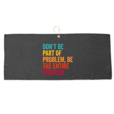 DonT Be Part Of The Problem Be The Entire Problem Large Microfiber Waffle Golf Towel