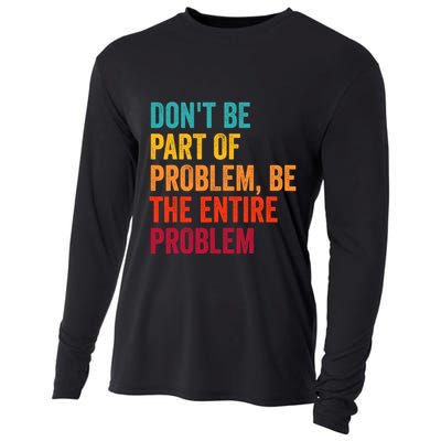 DonT Be Part Of The Problem Be The Entire Problem Cooling Performance Long Sleeve Crew