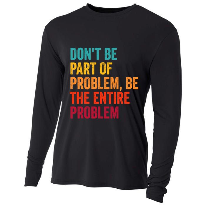 DonT Be Part Of The Problem Be The Entire Problem Cooling Performance Long Sleeve Crew