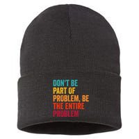 DonT Be Part Of The Problem Be The Entire Problem Sustainable Knit Beanie