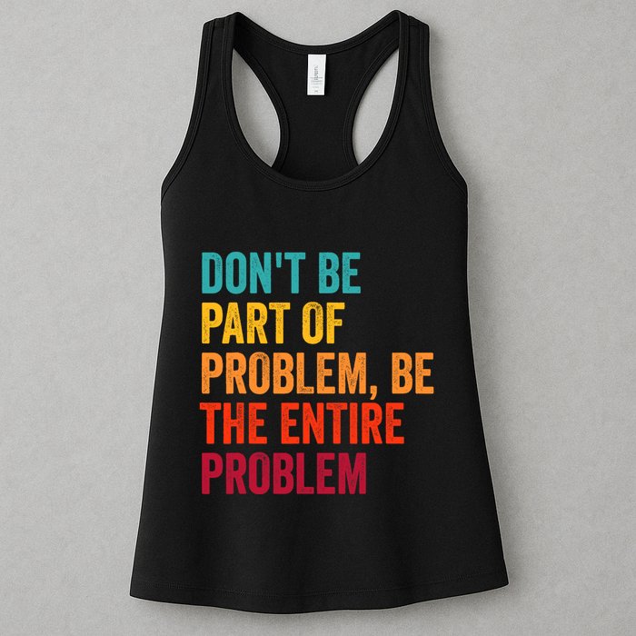 DonT Be Part Of The Problem Be The Entire Problem Womens Tank Top