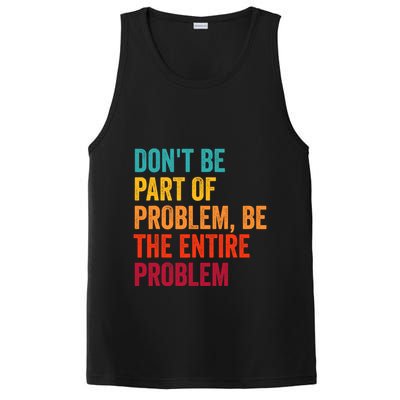 DonT Be Part Of The Problem Be The Entire Problem PosiCharge Competitor Tank