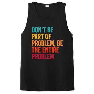 DonT Be Part Of The Problem Be The Entire Problem PosiCharge Competitor Tank