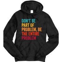 DonT Be Part Of The Problem Be The Entire Problem Tie Dye Hoodie