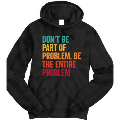 DonT Be Part Of The Problem Be The Entire Problem Tie Dye Hoodie