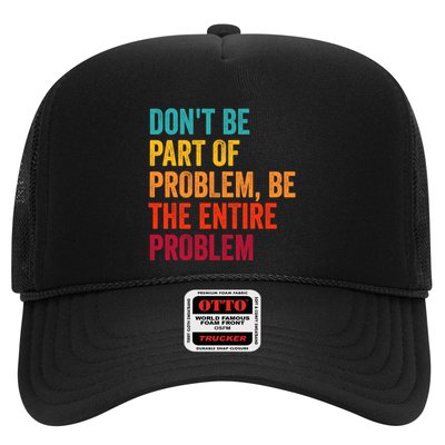 DonT Be Part Of The Problem Be The Entire Problem Trucker Hat