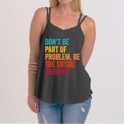 DonT Be Part Of The Problem Be The Entire Problem Women's Strappy Tank