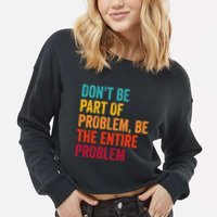 DonT Be Part Of The Problem Be The Entire Problem Cropped Pullover Crew