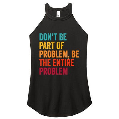 DonT Be Part Of The Problem Be The Entire Problem Women's Perfect Tri Rocker Tank