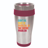 DonT Be Part Of The Problem Be The Entire Problem 16oz Travel Tumbler
