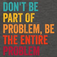 DonT Be Part Of The Problem Be The Entire Problem Vector Backpack