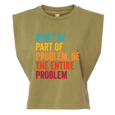 DonT Be Part Of The Problem Be The Entire Problem Garment-Dyed Women's Muscle Tee