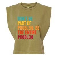 DonT Be Part Of The Problem Be The Entire Problem Garment-Dyed Women's Muscle Tee
