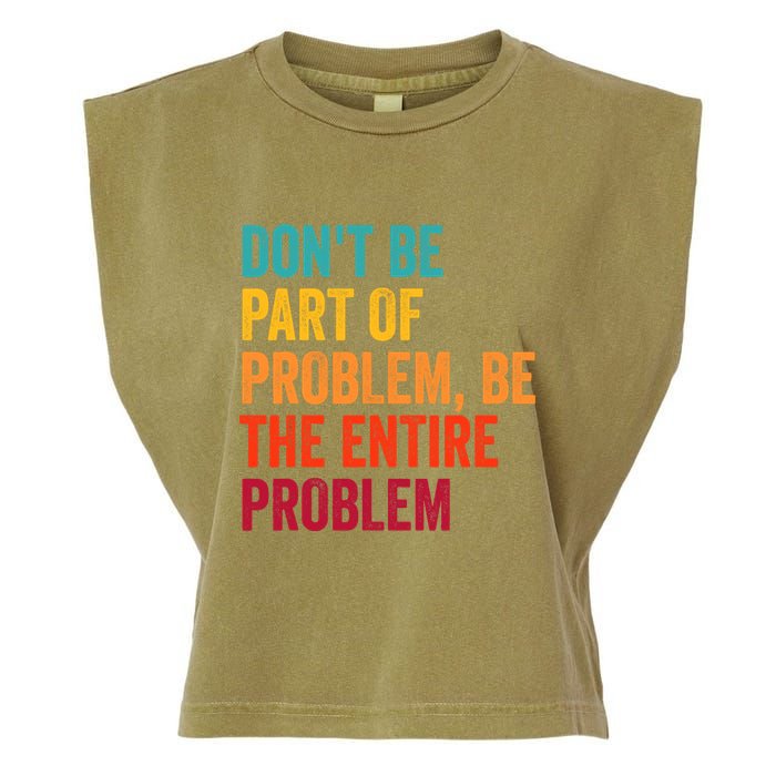 DonT Be Part Of The Problem Be The Entire Problem Garment-Dyed Women's Muscle Tee