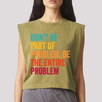 DonT Be Part Of The Problem Be The Entire Problem Garment-Dyed Women's Muscle Tee