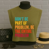 DonT Be Part Of The Problem Be The Entire Problem Garment-Dyed Women's Muscle Tee