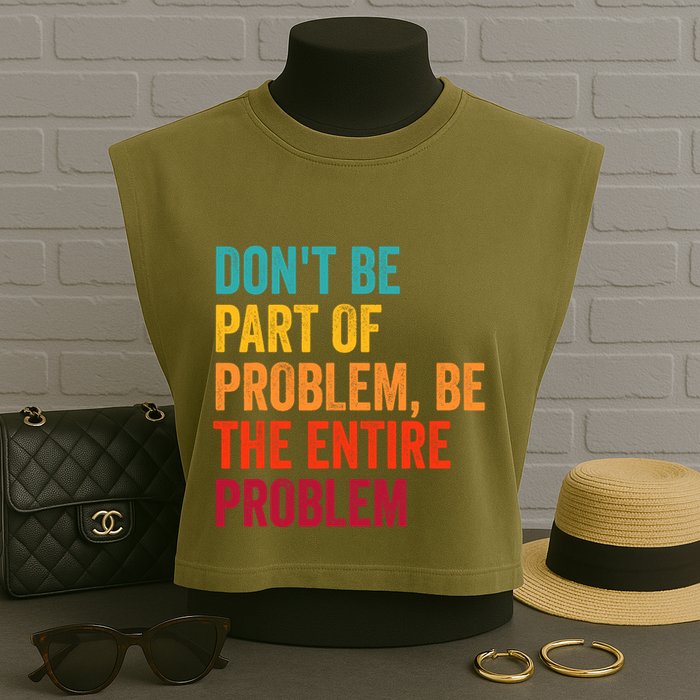 DonT Be Part Of The Problem Be The Entire Problem Garment-Dyed Women's Muscle Tee